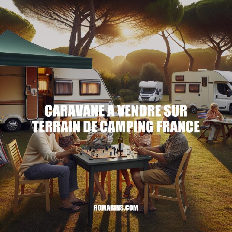 Acheter une Caravane sur un Terrain de Camping en France : Guide Complet