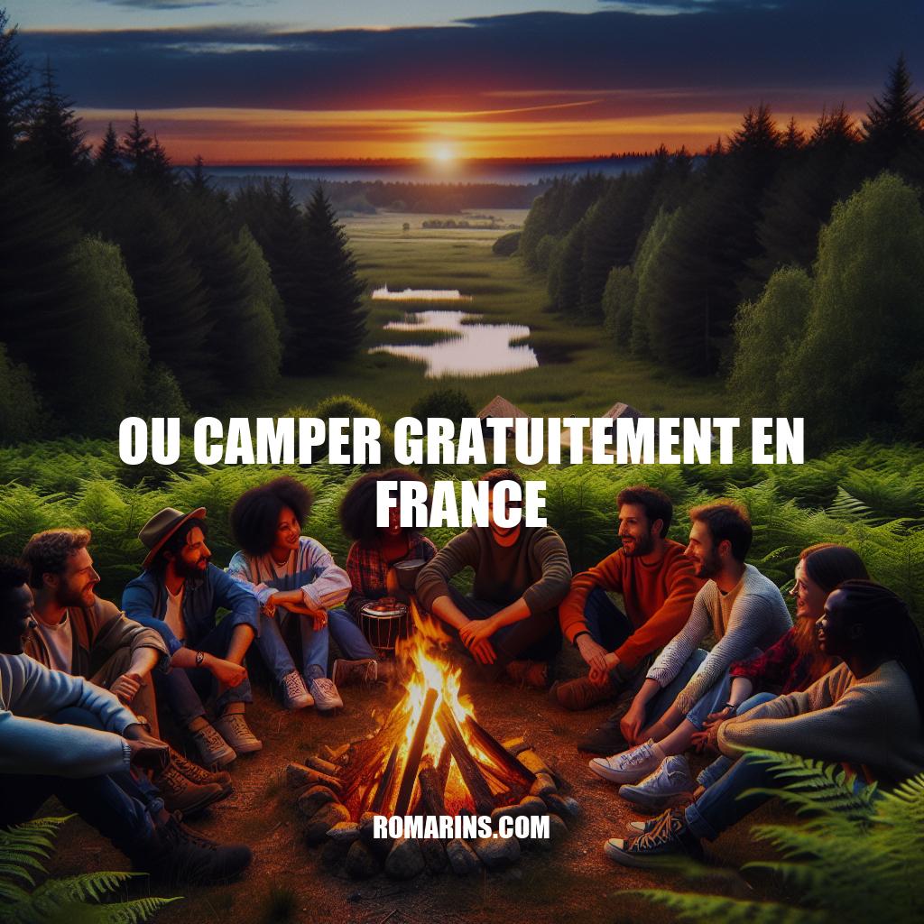 Camping Gratuit en France: Conseils et Destinations Incontournables