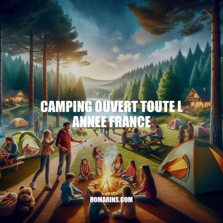 Camping Ouvert Toute l'Année en France: Découvrez les Meilleures Destinations