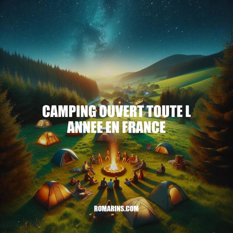 Camping Ouvert Toute l'Année en France: Votre Guide Complet