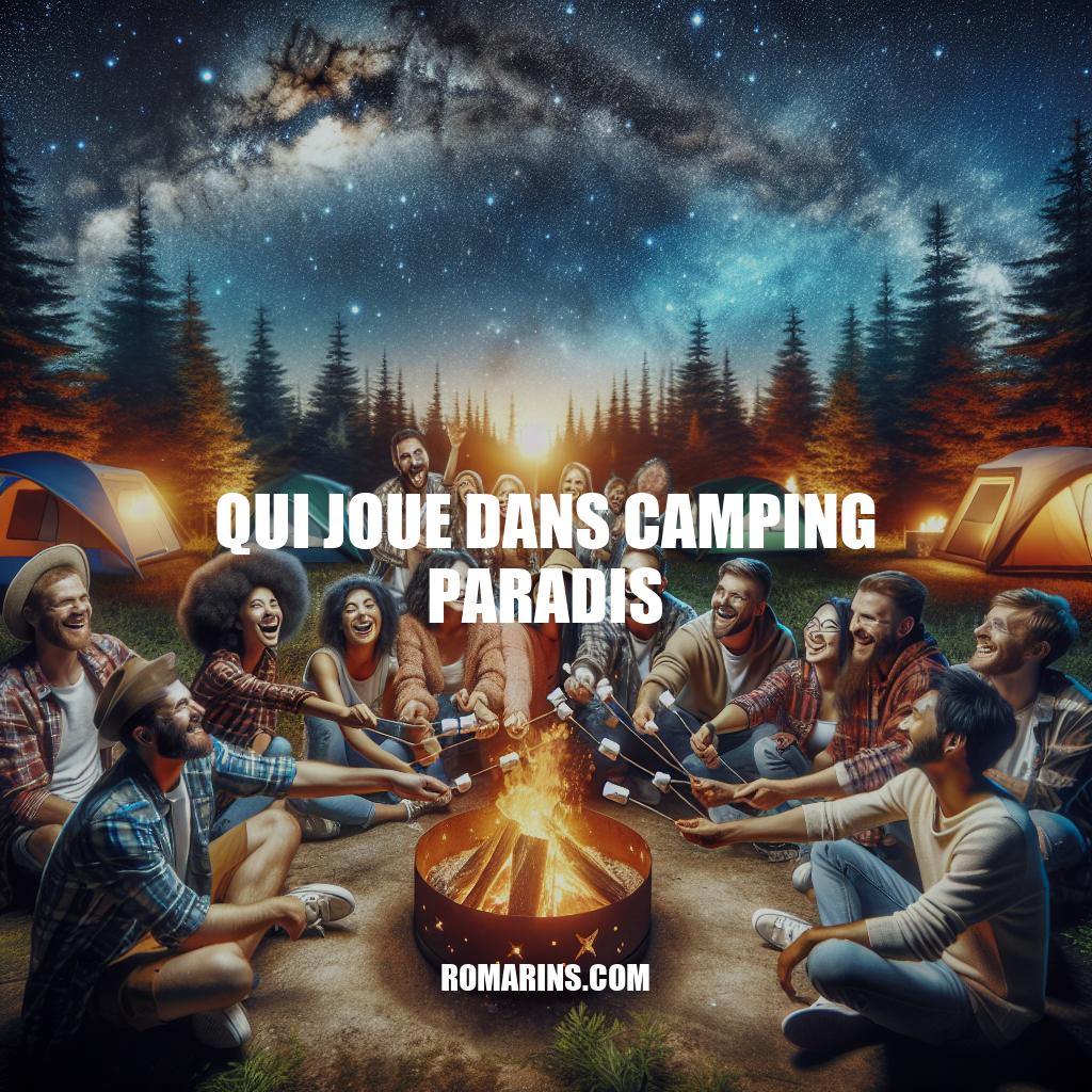 Camping Paradis : Acteurs, Succès et Avenir