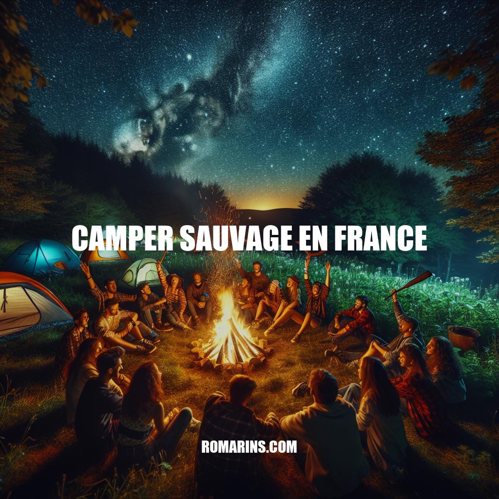Camping Sauvage en France: Guide complet et conseils pratiques