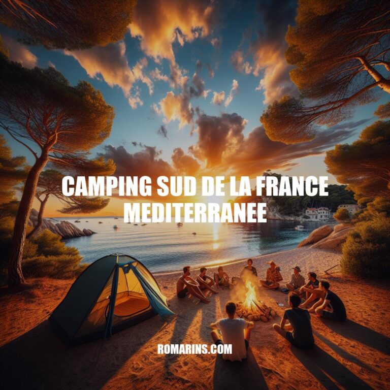 Camping Sud de la France Méditerranée: Guide complet pour des vacances inoubliables