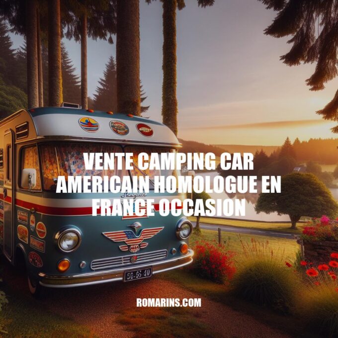 Camping-car américain homologué en France : Guide d'achat d'occasion