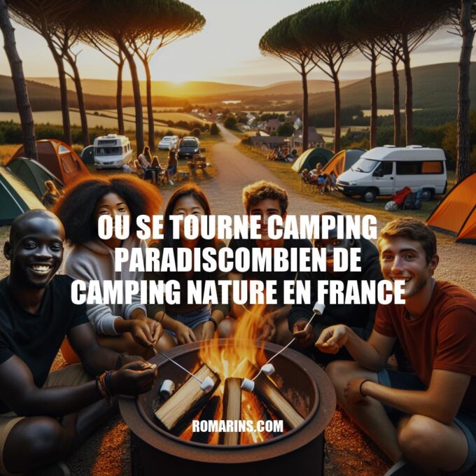 Camping en France : Tendances, Lieux de Tournage de Camping Paradis et Campings Naturels