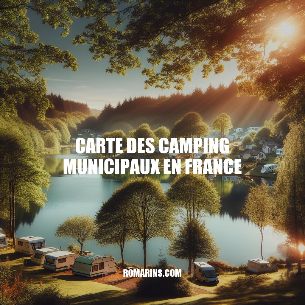 Carte des Campings Municipaux en France : Trouvez Votre Oasis de Tranquillité