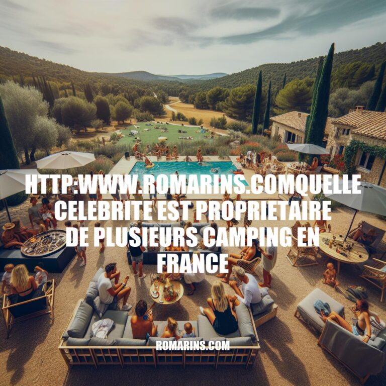 Célébrités Propriétaires de Campings en France: Investissements Touristiques