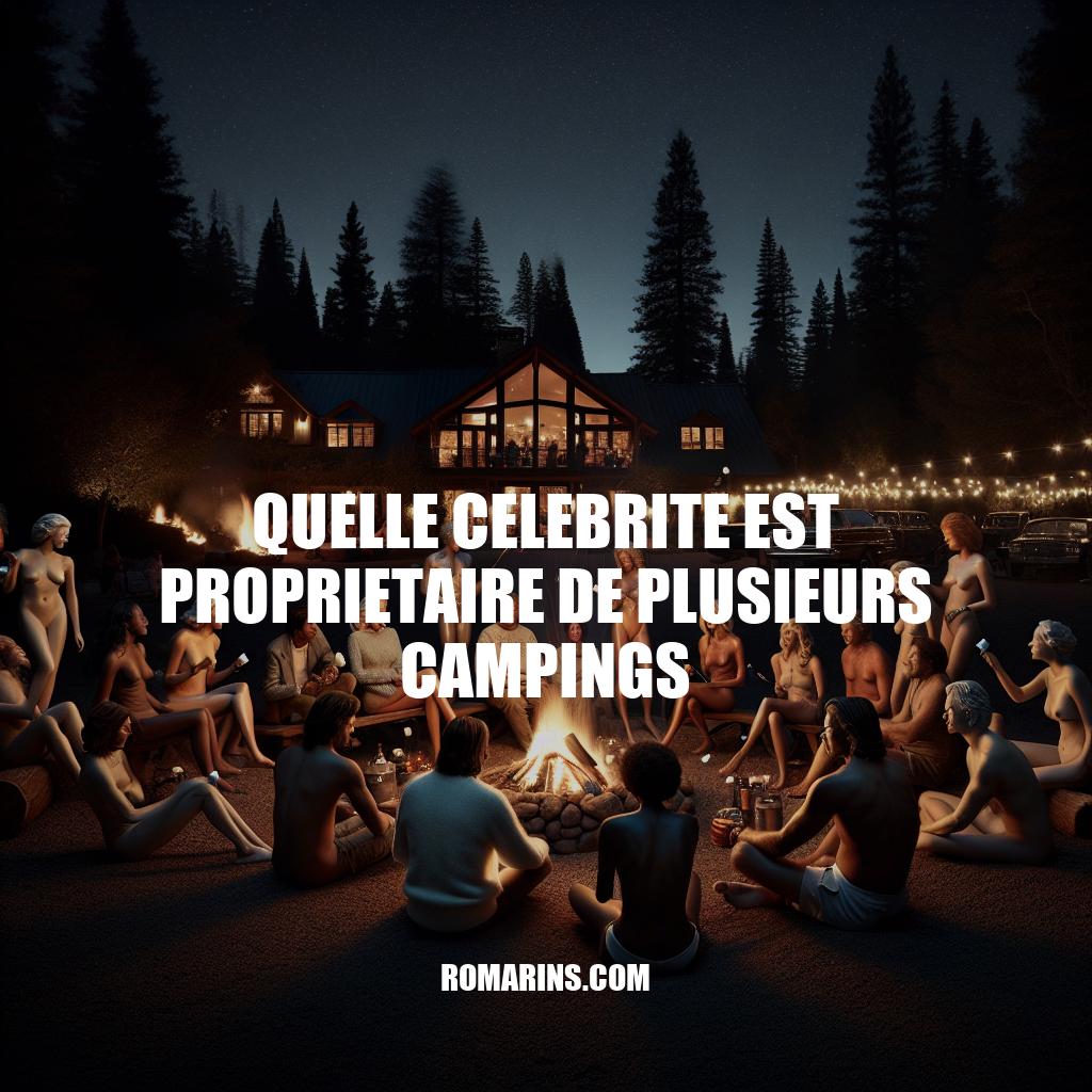 Célébrités propriétaires de campings : qui sont-elles ?