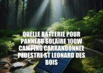 Choix de batterie pour panneau solaire 100W en camping et randonnée pédestre