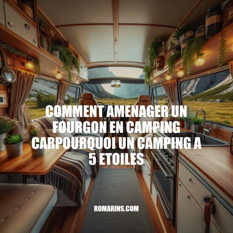 Comment Aménager un Fourgon en Camping-Car et Choisir un Camping 5 Étoiles