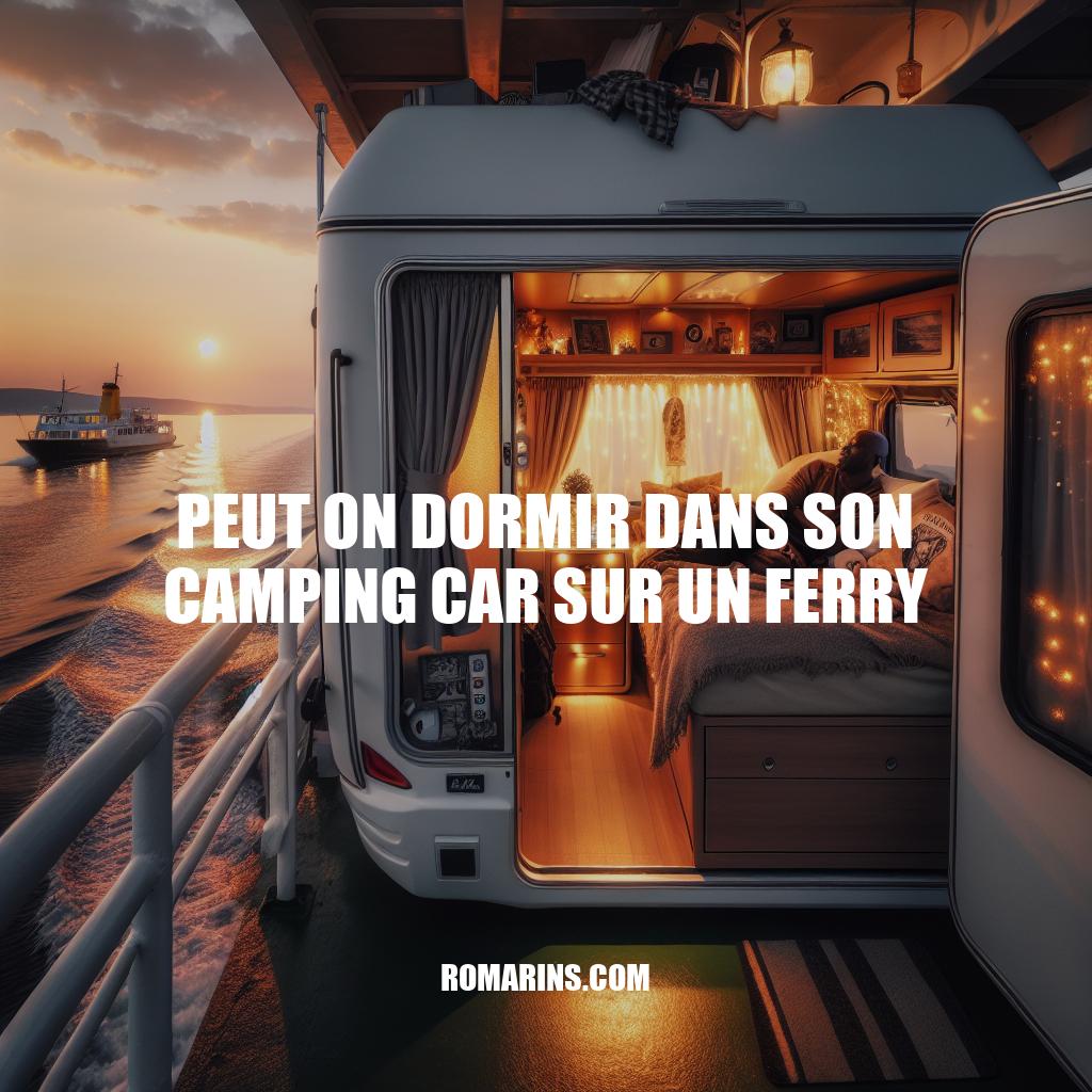 Dormir dans son camping-car sur un ferry : ce qu'il faut savoir