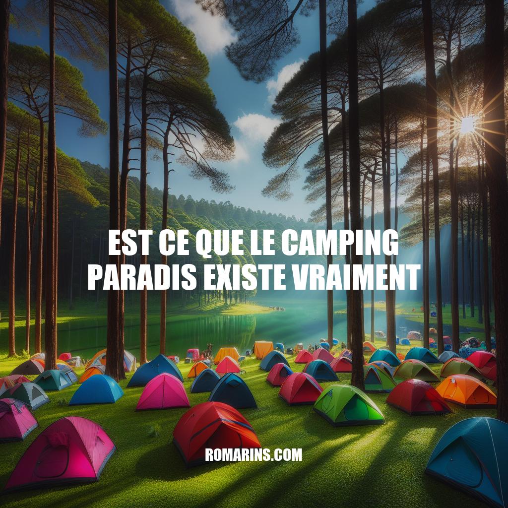Est-ce que le Camping Paradis existe réellement ? Enquête et Réponse