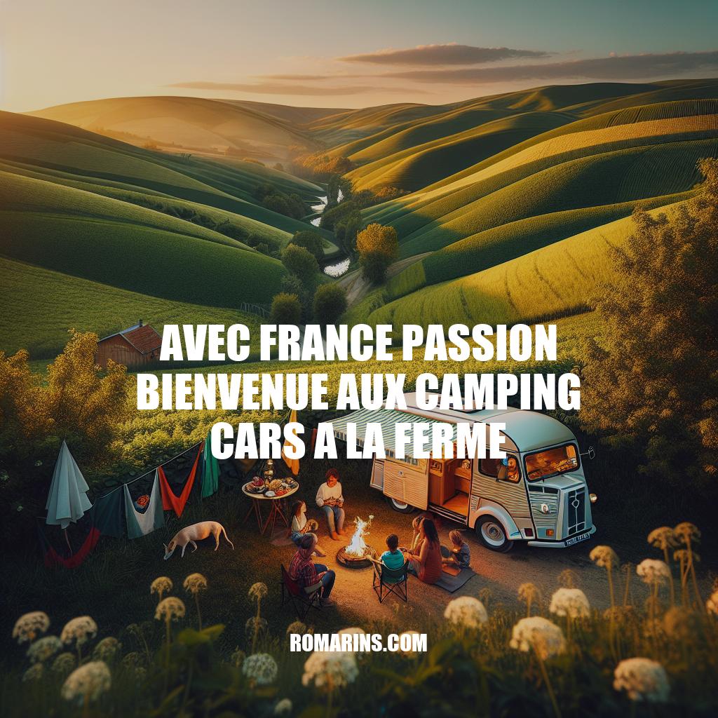 Expérience unique en camping-car à la ferme avec France Passion