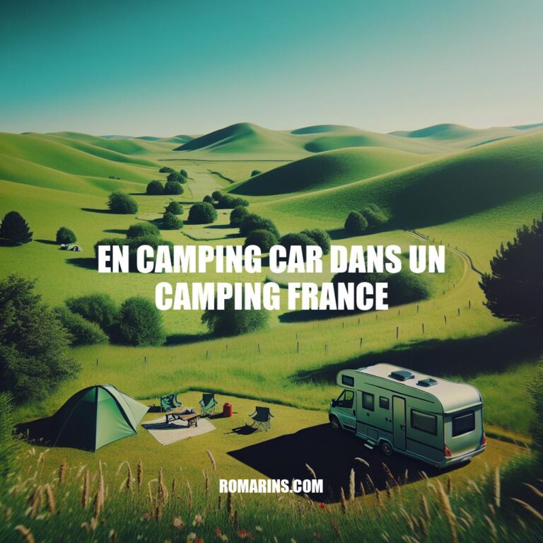 Explorez la France en Camping Car: Guide Pratique