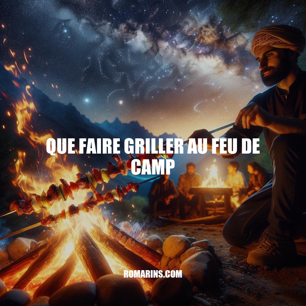 Grillades au feu de camp : Techniques, recettes et sécurité