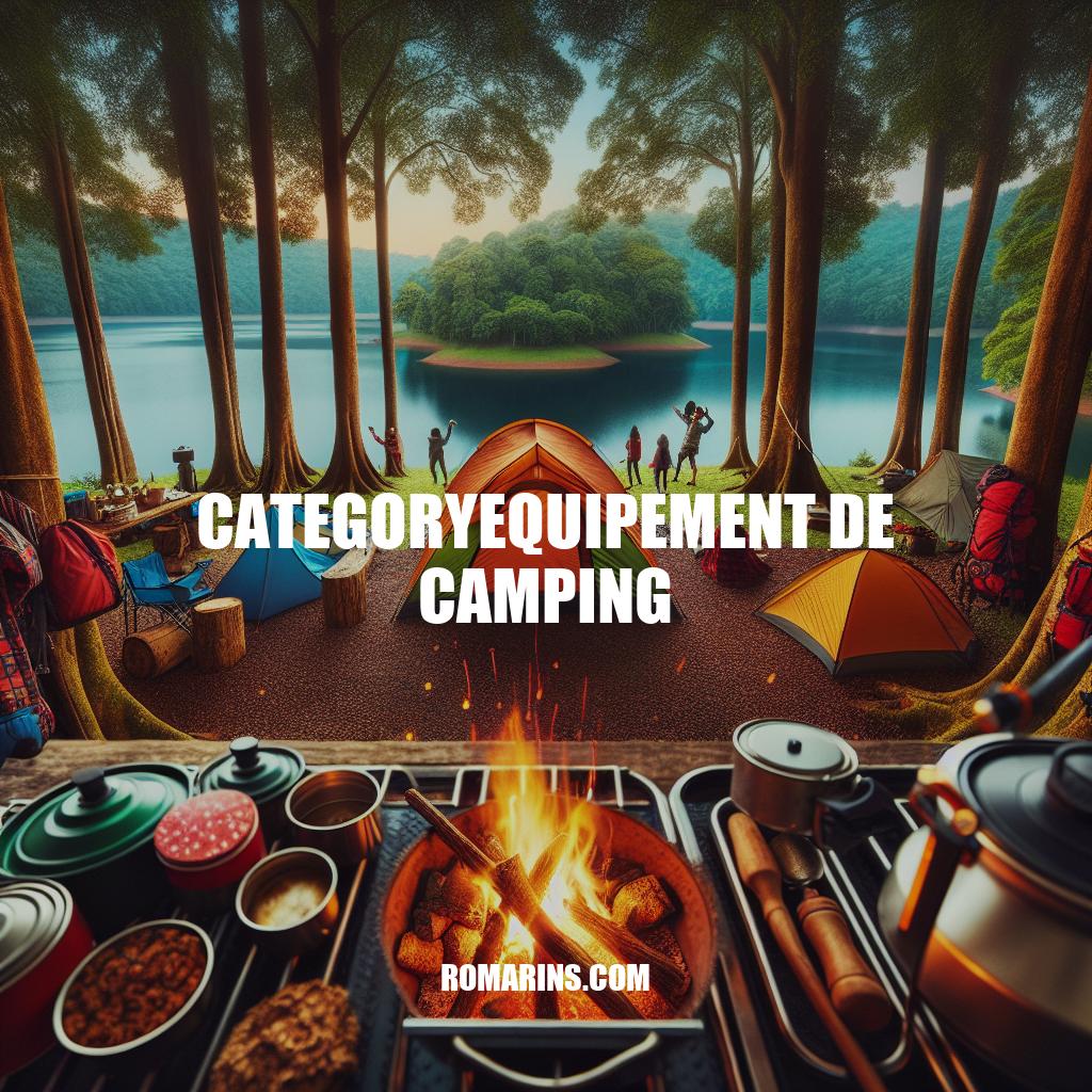 Guide complet de l'équipement de camping