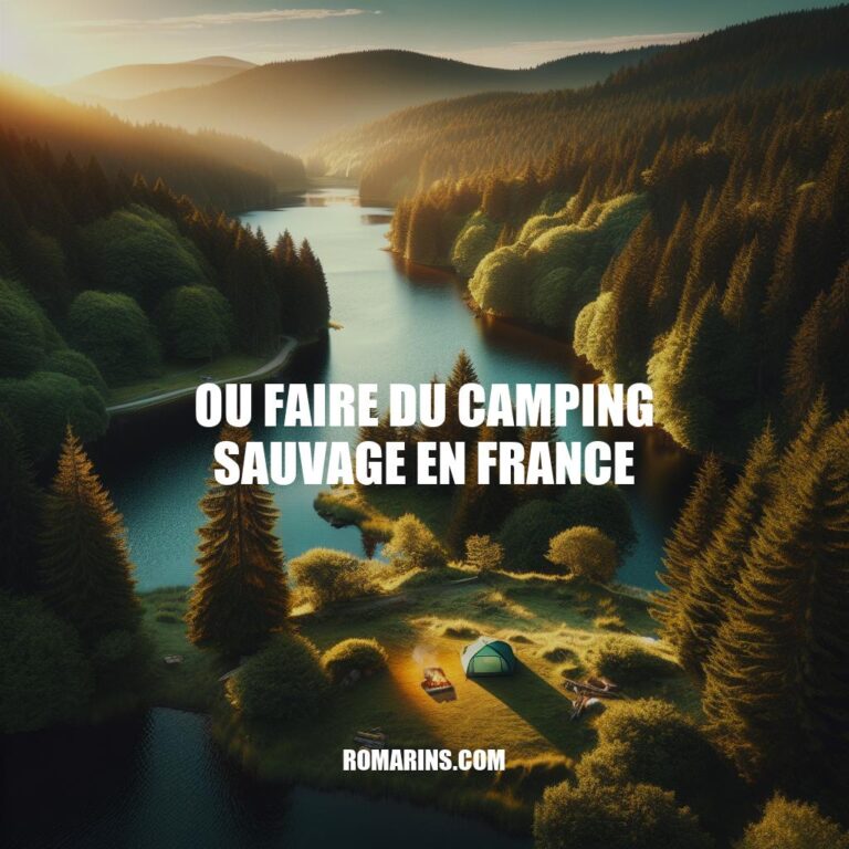 Guide du Camping Sauvage en France: Règles, Emplacements et Conseils