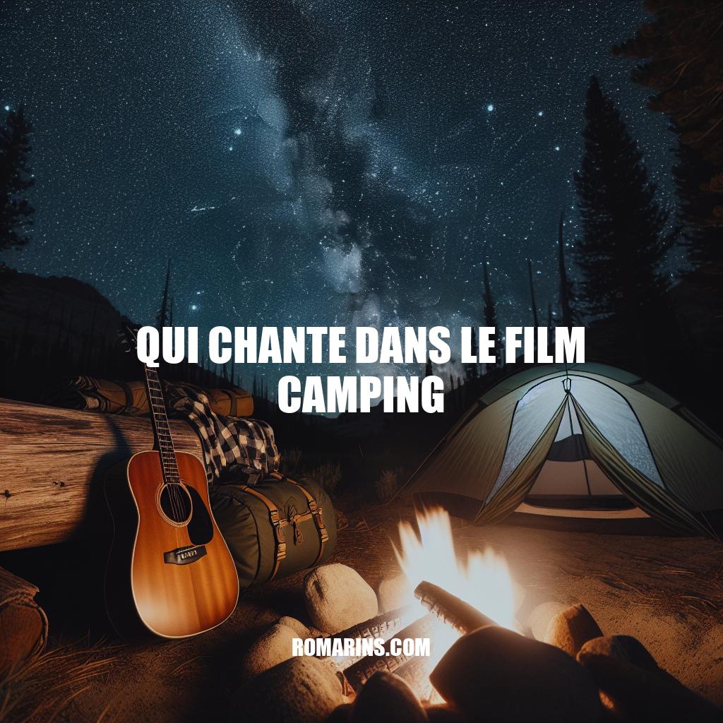 La Musique de Camping : Les Chanteurs et Chansons emblématiques du Film