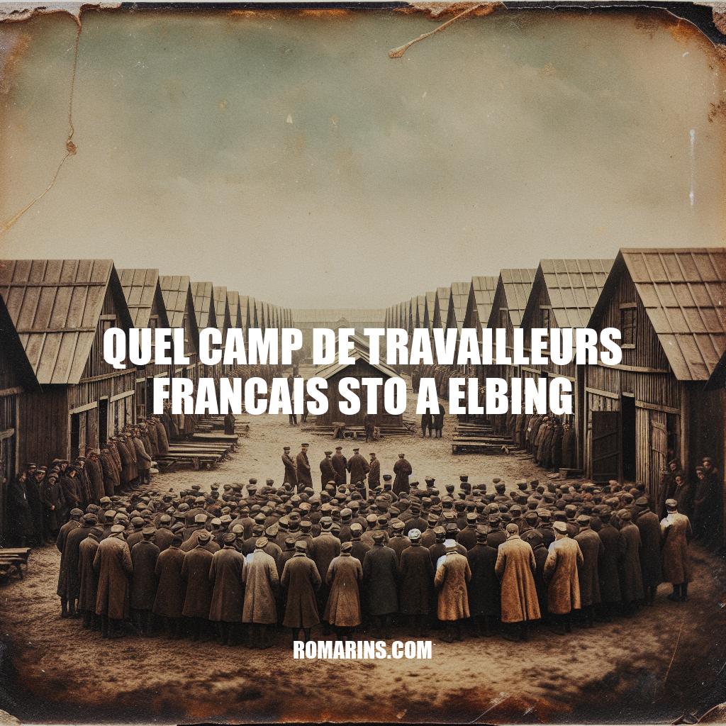 Le Camp de Travailleurs Français à Elbing : Histoire et Héritage