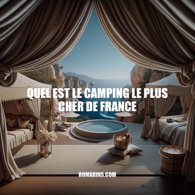 Le Camping le Plus Cher de France: Luxe et Exclusivité