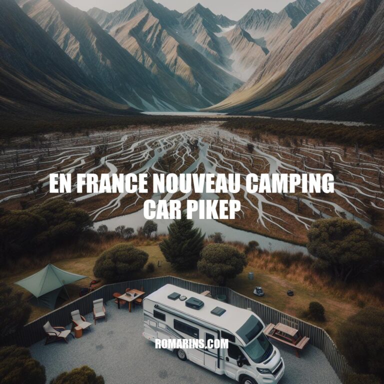 Nouveau Camping Car Pikep: Le Choix Idéal Pour Vos Aventures