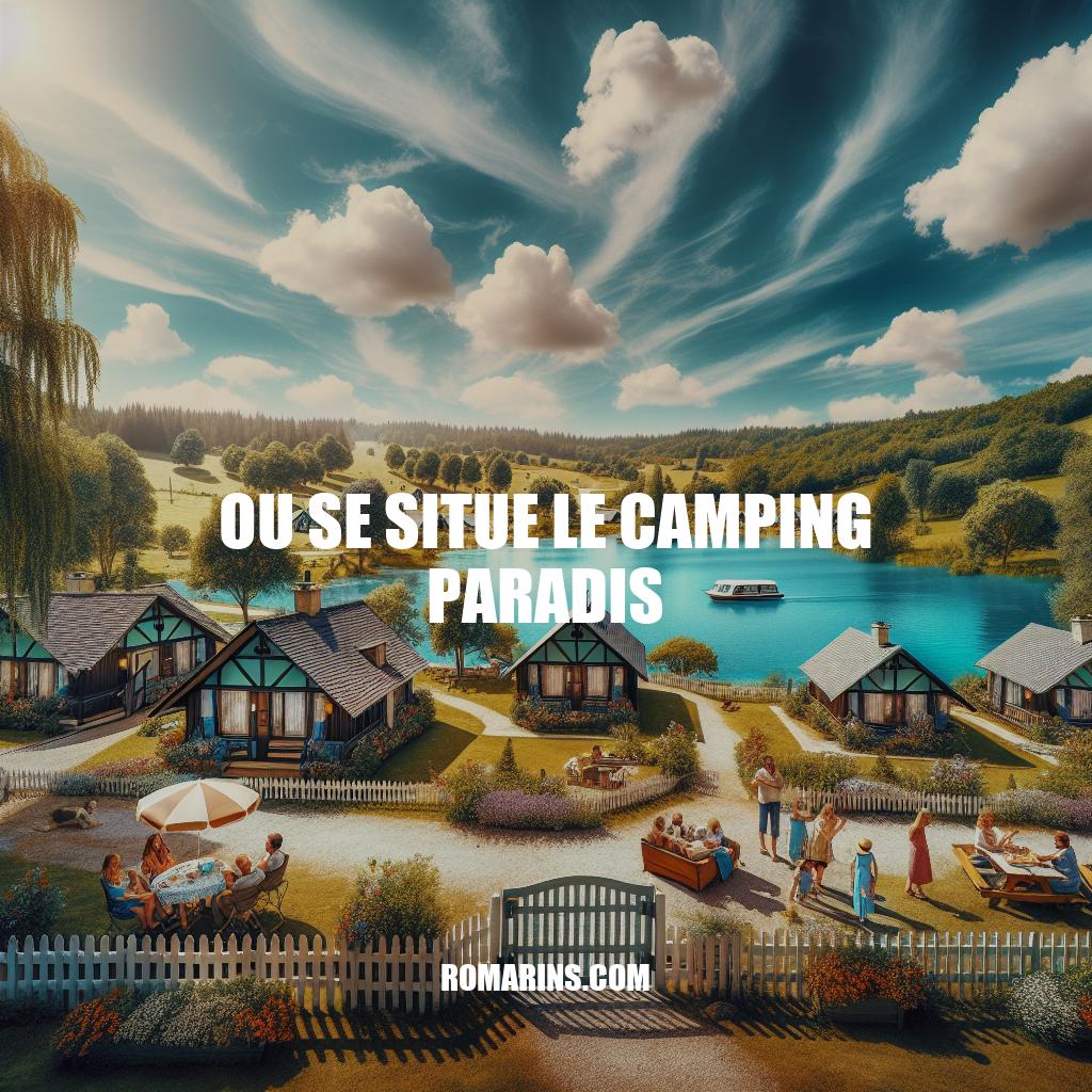 Où se trouve le Camping Paradis : Découvrez la véritable destination de la série populaire
