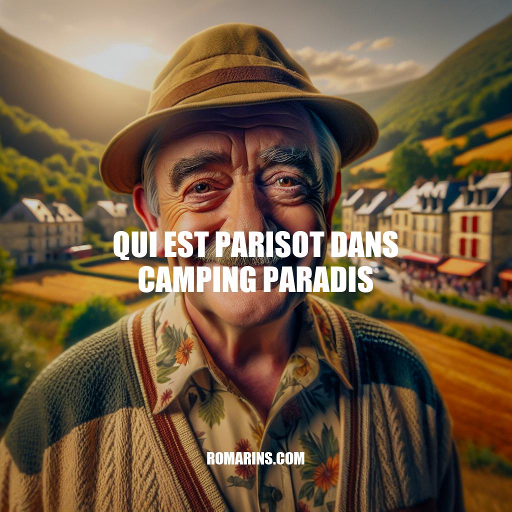 Parisot : l'indispensable personnage de Camping Paradis