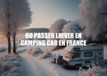 Passer l’hiver en camping-car en France: Guide complet
