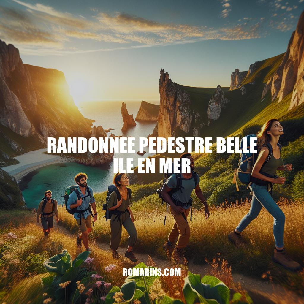 Randonnée Pédestre à Belle Île en Mer: Guide Complet