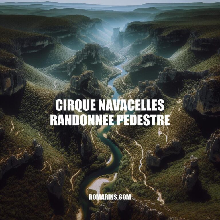 Randonnée pédestre au Cirque de Navacelles: Guide complet