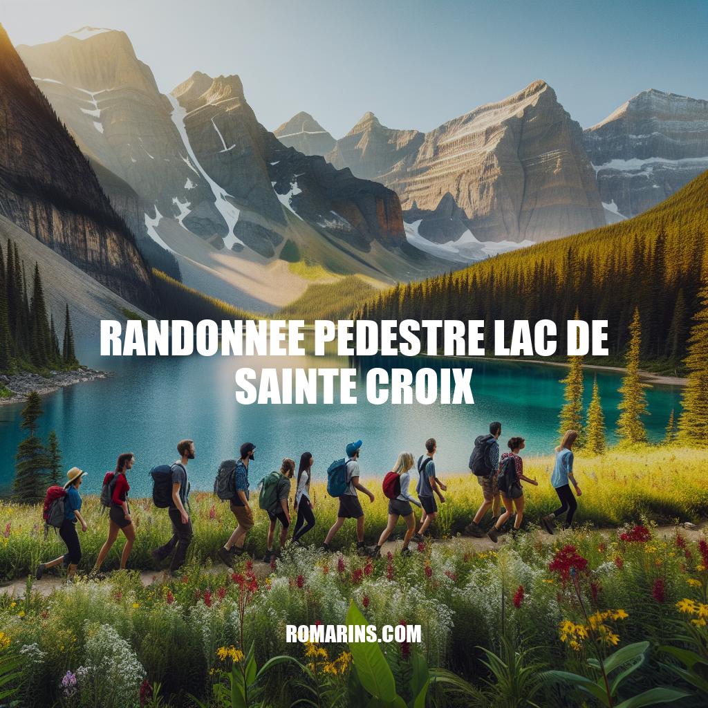 Randonnée pédestre au Lac de Sainte Croix: Guide complet et conseils utiles