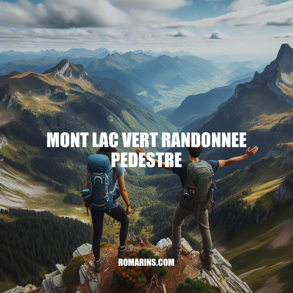 Randonnée pédestre au Mont Lac Vert : Guide complet