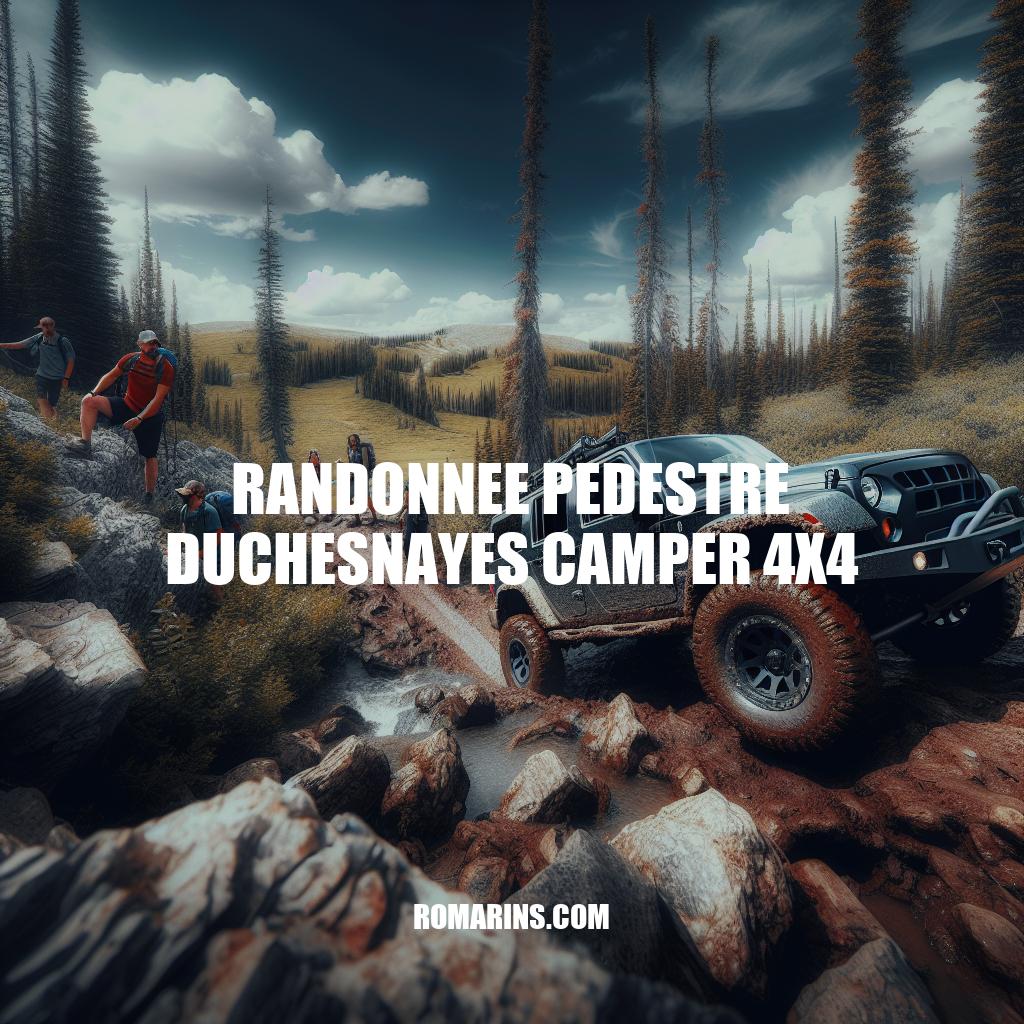 Randonnée pédestre et aventures 4x4 à Duchesnayes : Guide complet