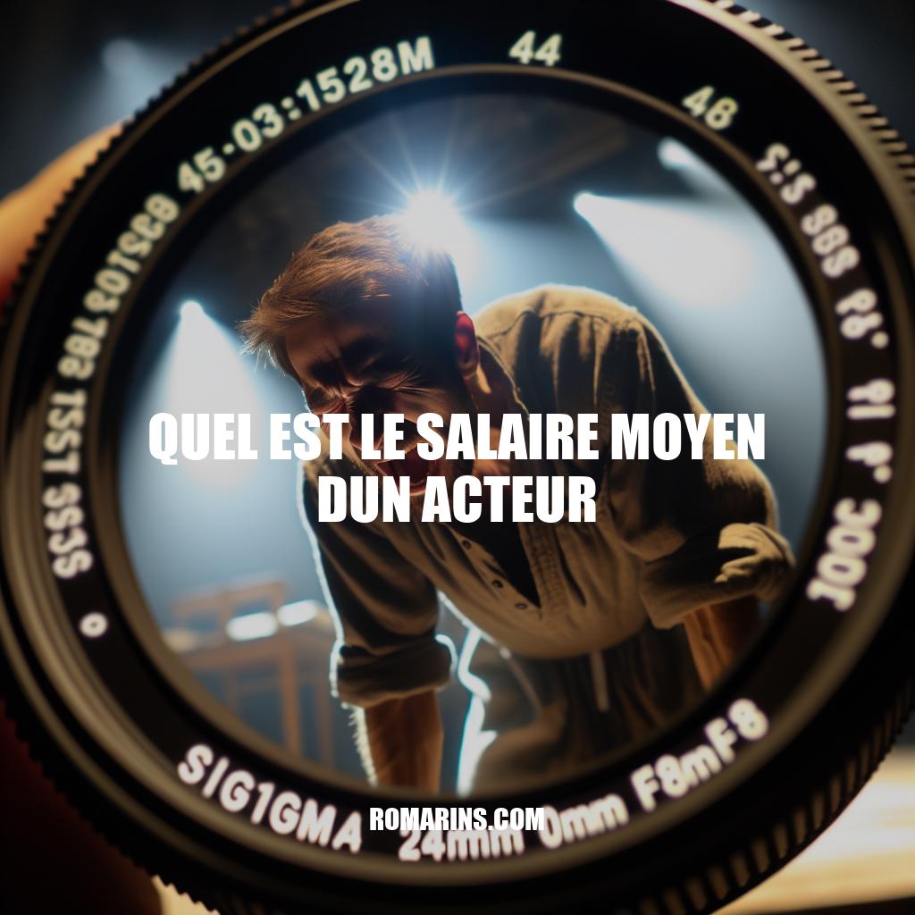 Salaire moyen des acteurs : Réalités et Variabilités