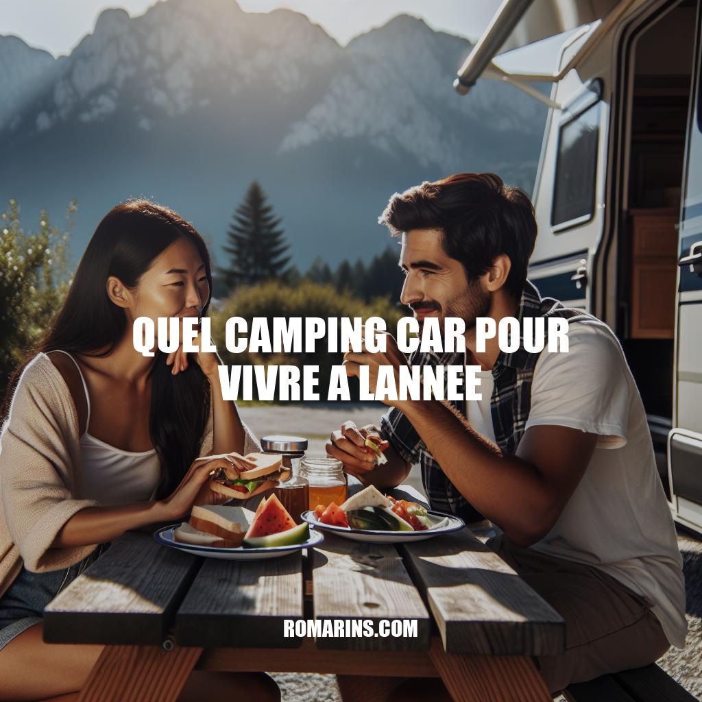 Vivre à l'Année en Camping-car: Comment Choisir le Bon Véhicule