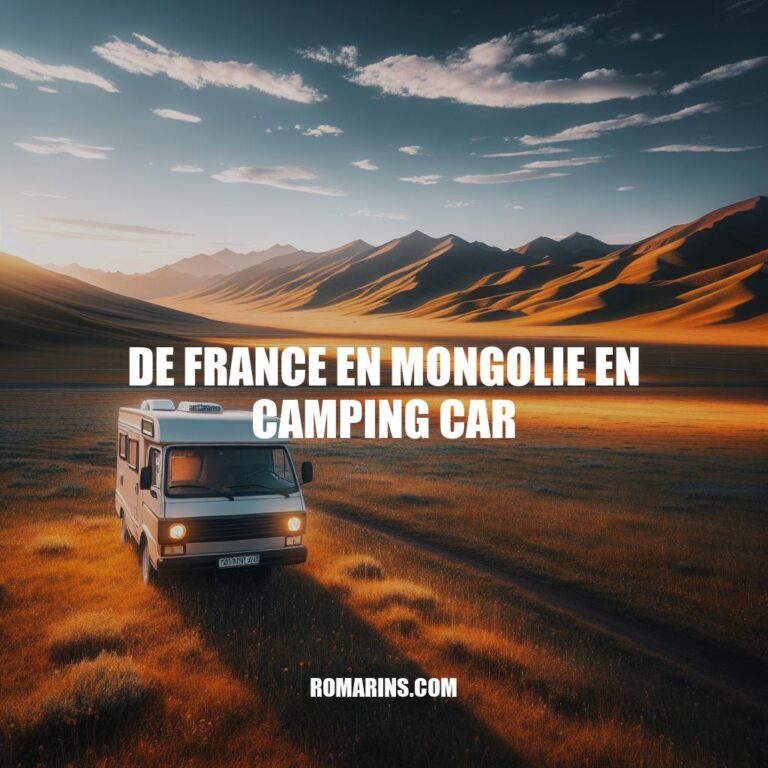 Voyage de France en Mongolie en Camping-car : Aventure Inoubliable