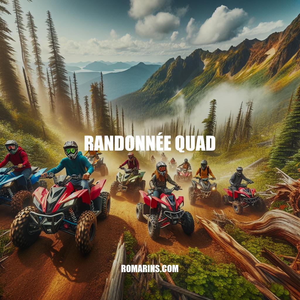 Randonnée Quad : Guide Complet pour les Aventuriers et les Passionnés