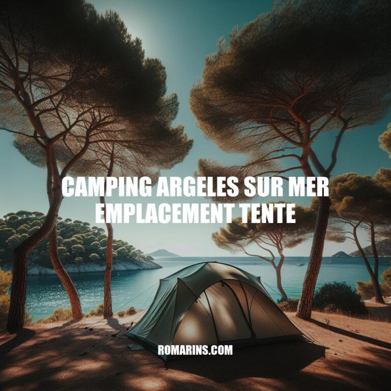Camping Argelès-sur-Mer Emplacement Tente: Conseils et Meilleurs Campings