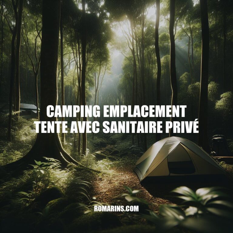 Camping Emplacement Tente avec Sanitaire Privé : Confort Naturel et Intimité Assurée