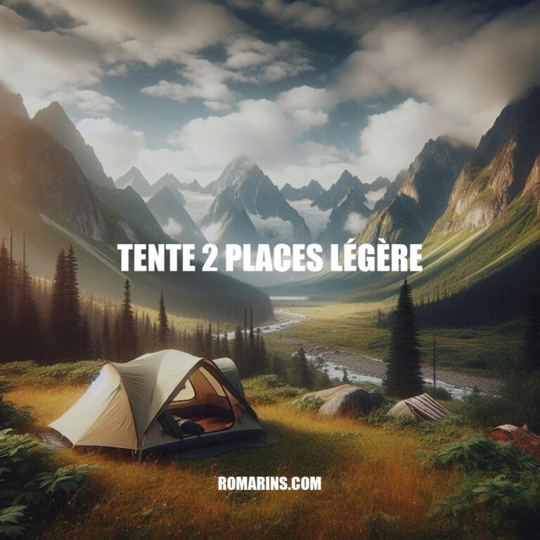 Guide d'achat de tente 2 places légère pour aventures en plein air
