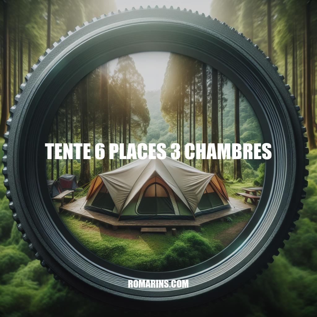 Guide d'achat de tente 6 places 3 chambres pour une expérience de camping confortable et conviviale