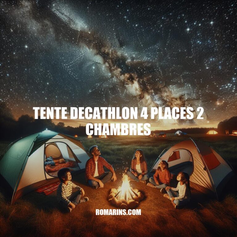 Guide de la tente Decathlon 4 places 2 chambres pour le camping familial
