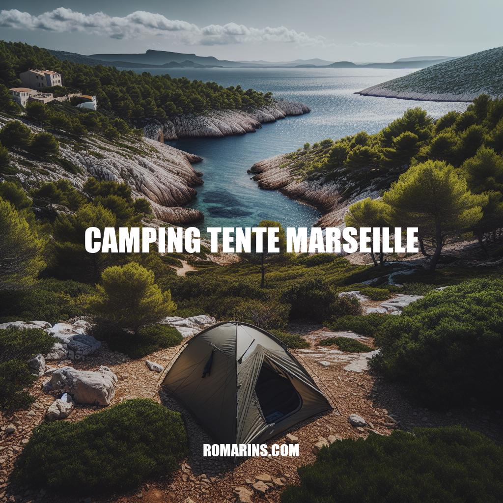 Guide du Camping Tente à Marseille : Conseils et Meilleurs Campings